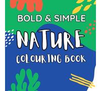 Bold and Easy Nature coloring book, simple colouring book for adults, easy simple bold coloring book for kids and adults: 40 bold, simple, easy images ... to colour, animals, insects, flowers, trees