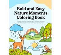 Bold and Easy Nature Moments Coloring Book: Simple Wildlife, Weather and Outdoor Scenes for Relaxation, Stress Relief and Creative Fun