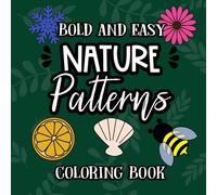 Bold and Easy Nature Patterns Coloring Book: 40 Relaxing Patterns from Nature to Color: Fruits, Animals, Plants, and More for Adults and Kids