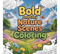 Bold and Easy Nature Scenes Coloring: Relax, unwind, and explore the beauty of nature through bold and easy coloring bok.