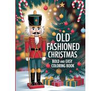 Bold and Easy Old Fashion Coloring Book: Featuring Simple Classic Christmas Designs For Stress Free Coloring: 50 Bold and Easy Christmas Coloring ... Designs for Kids, Seniors, and Beginners