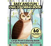 Bold and Easy Owl Coloring Book: Simple Owl Designs for Seniors, Beginners and Relaxation Seekers, 60 Large Print Illustrations with Fun Trivia for Stress Relief (Easy & Large Print Coloring Book)