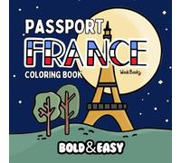 Bold and Easy Passport France Coloring Book: Big and Simple Designs for Relaxing and Stress-Free Coloring | Hand Drawn Illustrations for Adults and ... French Themes (Bold & Easy Passport Series)