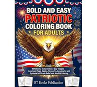 Bold and Easy Patriotic Coloring Book for Adults: 80 Relaxing Independence Day Designs with American Flags, Eagles, Fireworks, Landmarks and Symbols ... Print Patriotic Designs for 4th of July,