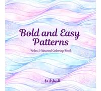 Bold and Easy Pattern - Relax and Unwind Coloring book: A Fun and Cozy Large Minimalist Patterns Coloring Book for Adults, Beginners, and Creative Souls