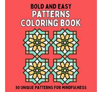 Bold and Easy Patterns Coloring Book: 50 Unique Patterns for Mindfulness for Adults, Teens and Kids