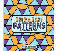 Bold and Easy Patterns Coloring Book: Relaxing and Mindful Designs to Color Your Stress Away. Creative Stress Relief for Adults, Teens, and Kids to Enjoy and Unwind