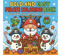 Bold and Easy Pirate Coloring Book: 40 Fun Holiday Pirate Coloring Pages for Kids Ages 4-8 | Cute Kawaii Characters, Friendly Pirates, Santa, Snowmen, and Festive Treasure Adventures