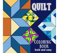 Bold And Easy Quilt Coloring Book: 40 Simple Geometric Designs with Patchwork Patterns For Children And Adults To Color While Relaxing And Relieving Stress.