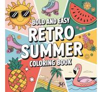 Bold and Easy Retro Summer Coloring Book: Relaxing and Wholesome Pages for Kids, Teens & Adults: A Cute Summer-Themed Coloring Book with Smiling ... Happy Doodles! (Summertime Mindful Escapes)