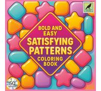 Bold and Easy Satisfying Patterns Coloring Book: An Adult, Teen and Kids Coloring Book Featuring 50 Coloring Pages With Cute and Relaxing Patterns