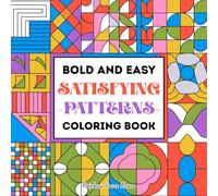 Bold and Easy Satisfying Patterns Coloring Book: Bold Lines Geometric and Comfy Patterns Designs to Foster Mindfulness, Focus, Stress Relief and Relaxation for Adults & Teens