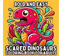 Bold and Easy Scared Dinosaurs Coloring Book for Adults: Simple and Large Print Scared Dino Designs for Relaxing and Stress-Free Coloring (Bold and Easy Coloring Books for Adults)