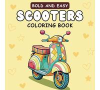 Bold and Easy Scooter Coloring Book: Cute and Simple Illustrations of Lovely Scooters and Kick-Scooters! Ideal for Both Adults & Kids (Easy Coloring Book).
