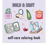 Bold and Easy Self Care Coloring Book for Women: Simple Designs with Positive Affirmations, Mindfulness, and Stress Relief Coloring Pages for ... Mental Wellness Coloring Book for Adults and