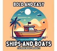 Bold and Easy Ships and Boats Coloring Book for Adults: Simple and Large Print Nautical Designs for Relaxing and Stress Free Coloring (Bold and Easy Coloring Books for Adults)