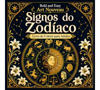 Bold and Easy Signos do Zodíaco Art Nouveau: Livro de Colorir para Adultos com Símbolos Astrológicos, Signos do Zodíaco e Padrões Místicos