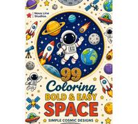 Bold and Easy Space Coloring Book: 99 Simple Cosmic Designs - Planets, Rockets, Stars & Astronauts: Fun and Easy Space Coloring Pages Featuring ... Adventures for Relaxation and Stress Relief