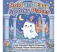 Bold and Easy Spooky Places: Cute Haunted World Drawings Simple Ghost Illustrations Mystery Travel Sketches Cozy Relaxation Album (Y's BOX)