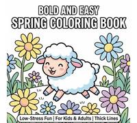 Bold and Easy Spring Coloring Book: 30 Low-Stress, Dopamine-Friendly Pages with Thick Lines for Kids, Adults & Mindful Relaxation (Brain Breaks)