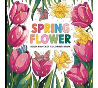 Bold and Easy Spring Flower Coloring Book: Simple Floral Designs for Relaxation and Stress Relief.