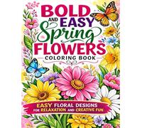 Bold and Easy Spring Flowers Coloring Book: Simple and Easy Floral Designs for Relaxation and Creative Fun