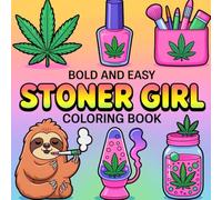 Bold and Easy Stoner Girl Coloring Book:: [NEW] Over 46+ Simple Psychedelic and Trippy Dreamscapes Coloring Pages for Women Who Love Cannabis | Marijuana Motifs to Color and Relax