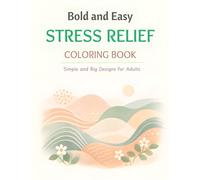 Bold and Easy Stress Relief Coloring Book: Simple and Big Designs for Adults and Seniors featuring Cute Animals, Cozy Spaces, and Nature Patterns for Instant Relaxation & anxiety relief