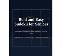 Bold and Easy Sudoku for Seniors: 100 Large-Print Puzzles, Easy to Medium, One Per Page, With Full Solutions