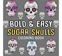 Bold and Easy Sugar Skulls Coloring Book: 50 Simple Drawings for Adults and Kids to Enjoy (Easy Coloring Books)