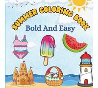 Bold And Easy Summer Coloring Book For Kids: 40 Simple and Joyful Summer Coloring Pages for Kids And Adults | Big Shapes, Thick Lines, and Happy Vacation Vibes