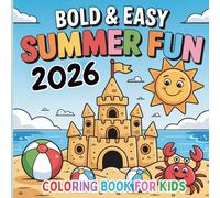 Bold and Easy Summer Fun 2026 Coloring Book for Kids: A Cute and Relaxing Pages with Easy to Color Summer Scenes, Beach Adventures, Sea Creatures, Ice ... Sunshine Activities for Children Ages 3-8