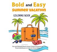 Bold and Easy Summer Vacation Coloring Book: Fun and Relaxing Beach Scenes Tropical Getaways and Travel Adventures to Color for Stress Relief