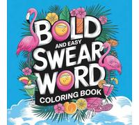 Bold and Easy Swear Word Coloring Book: 55 Large-Print Curse Word Pages - Tropical Coloring Stress Relief with Sarcastic Humor & Adult Language for Burnout Recovery (Adulting Is Hard: Swear & Color)