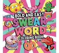 Bold and Easy Swear Word Coloring Book For Adults: Filled With 50+ Hilarious Illustrations Paired With Humorous Swearing Phrases. These Funny Curse & ... Let Loose (Stress Relief Through Swearing)