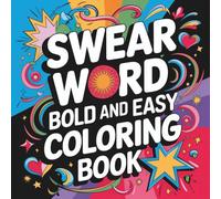 Bold and Easy Swear Word Coloring Book for Tired Adults: Colorful Cuss Words - 40 Hilariously Offensive Designs to Color & Relax