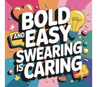 Bold and Easy Swearing is Caring Coloring Book: 55 Large-Print Curse Word Pages - Adorable Rage, Sarcastic Positivity & Stress Relief for Adults Who’ve Had Enough (Adulting Is Hard: Swear & Color)