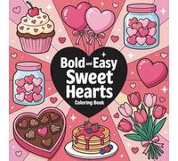 Bold and Easy Sweet Hearts Coloring Book: Valentine’s Day Coloring Book for Kids & Adults - 50+ Cute Hearts, Sweets, Kawaii Love Designs & Romantic Scenes with Bold Lines for Easy Coloring Fun