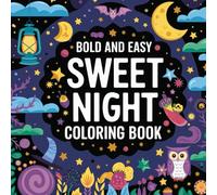 Bold And Easy Sweet Night Colouring Book Including 90 Creative Pages Of Moons , Stars And Cozy Scenes For All Ages