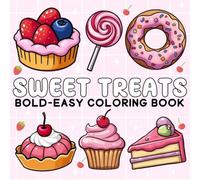 Bold and easy Sweet Treats: 51 large print simple and bold coloring designs featuring adorable sweets dessert, cupcake, candy, choclate, and more (bold and easy coloring book)