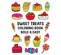 Bold and Easy Sweet Treats Coloring Book: 40+ Simple and Cute Designs of Sweet Things for Coloring: Bold & Easy Coloring Book for Adults and Kids