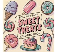 Bold and Easy Sweet Treats Coloring Book: Simple, Cute, and Relaxing Designs for Adults and Kids - Large Print Pages Featuring a Delightful Variety of ... and Creative Fun (Cozy Coloring Book Series)