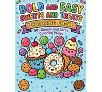 Bold and Easy Sweets and Treats: 50+ Simple and Large Coloring Pages of Cute Cupcakes, Donuts, Ice Cream, and Candy for Kids, Seniors, and Beginners for Relaxation (The Bold & Easy Cozy Collection)