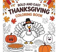Bold and Easy Thanksgiving Coloring Book: Simple, Large Print Fall Holiday Designs for Kids, Adults and Seniors - Turkeys, Pumpkins, Feasts & Gratitude Quotes