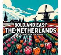 Bold and Easy The Netherlands Coloring Book for Adults: Simple and Large Print Dutch Designs for Relaxing and Stress Free Coloring (Bold and Easy Coloring Books for Adults)