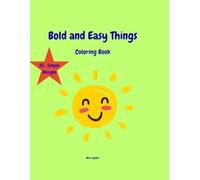Bold and Easy Things Coloring Book: 50 Large and Simple Designs for Kids and Beginners - Easy Pictures for Stress Relief and Fun