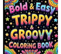 Bold and Easy Trippy and Groovy Coloring Book: A Psychedelic Journey of Relaxation and Creativity.
