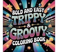 Bold and Easy Trippy & Groovy Coloring Book: 53 Images For Adults and Kids (Bold, Easy and simple coloring books)