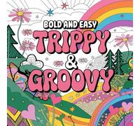 Bold and Easy Trippy & Groovy Coloring: Psychedelic Coloring Book for Adults Mushrooms, Aliens, Magic Worlds & Mind-Bending Illusions