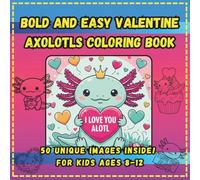 Bold and Easy Valentine Axolotls Coloring Book: Simple and Big Romantic Designs for Relaxation - Cute Axolotl Valentines with Thick Lines for Kids, ... Relief Gift with "I Love You Alotl" Themes